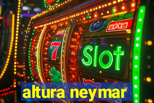 altura neymar